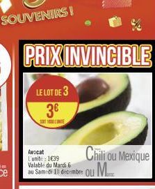 PRIX INVINCIBLE  LE LOT DE 3 3€  SOIT 1000 L'UNITE  Avocat  L'unité 1€39 Valable du Mardi 6  au ou M  Chili ou Mexique 