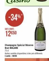 -34%  soit l'unité:  12650  champagne spécial réserve ard brut malard  75 cl  autres variétés disponibles à des prix différents l'unité: 18€94 