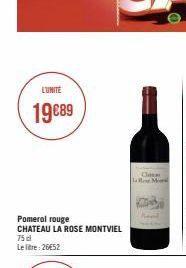 L'UNITÉ  19€89  Pomerol rouge CHATEAU LA ROSE MONTVIEL  75 cl  Le litre: 26€52  Chen Be M  