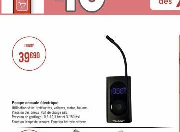 CUNITE  39€90  Pompe nomade électrique  Utilisation vélos, trottinettes, voitures, motos, ballons. Pression des pneus Port de charge usb  Pression de gonflage: 0,2-10,3 bar et 3-150 psi Fonction lampe