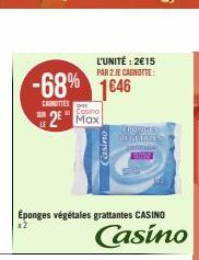 -68% 1646  CAGNETTES  SUR  L'UNITÉ: 2€15 PAR 2 JE CAGNOTTE:  Casino  2 Max  Éponges végétales grattantes CASINO  #2  Casino  SEPOVICES MATHE TAGE S  tion 