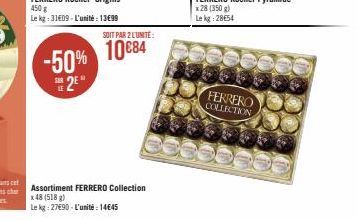 SOIT PAR 2 L'UNITÉ:  -50% 10084 2²*  Assortiment FERRERO Collection x 48 (518 g)  Le kg: 27690-L'unité: 14645  FERRERO COLLECTION 