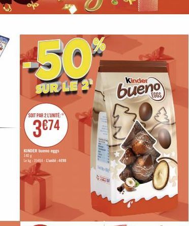 -50%  SUR LE 2  SOIT PAR 2 L'UNITÉ:  3€74  KINDER bueno eggs 140 g  Le kg: 35654-L'unité:4€99  Kinder  bueno 