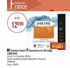 Préparé  rance  LE LOT  12€99 LABEYRIE  SAVOUREUX NORVEGE  OFFRE SPÉCIALE LOT-2  Saumon Fumé Le Savoureux de Norvège LABEYRIE  Lot de 2x4 tranches (280 g) Autres variétés ou paids disponibles à des pr