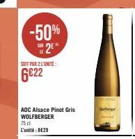 -50%  25"  SOIT PAR 2 LUNITE:  6€22  AOC Alsace Pinot Gris WOLFBERGER 75 cl L'unité: 8€29  Gr 