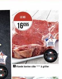 LE KG  16€95  VIANDE  DOVINE FRANCAISE  RACES  A VIANDE  Viande bovine côte à griller 