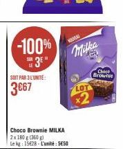 -100% SH3E"  SOIT PAR 3 L'UNITE:  3€67  Choco Brownie MILKA  2 x 180 g (360 g)  Le kg: 15628-L'unité: 5€50  NOUVEAU  Milka  LOT  x2  Choce  Brownie 