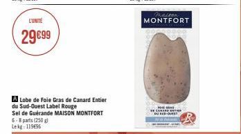 L'UNITÉ  29€99  A Lobe de Foie Gras de Canard Entier du Sud-Ouest Label Rouge Sel de Guérande MAISON MONTFORT 6-8 parts (250 g) Lekg: 11996  maison MONTFORT  FORGAS CANARD 