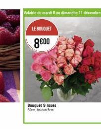 LE BOUQUET  8€00  Bouquet 9 roses 60cm, bouton 5cm 