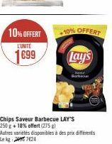 10% OFFERT  L'UNITÉ  1699  Chips Saveur Barbecue LAY'S 250 g +10% offert (275 g)  Autres variétés disponibles à des prix différents Lekg: 724  10% OFFERT  Lay's  Barbacu 