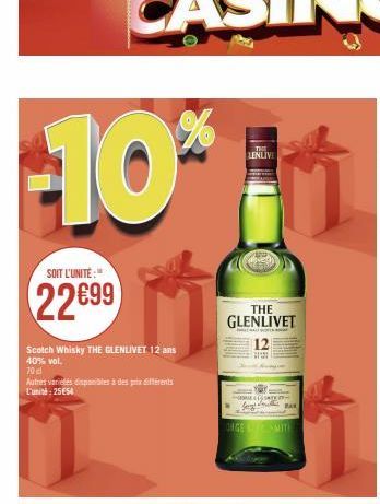 -10*  SOIT L'UNITÉ:  22699  Scotch Whisky THE GLENLIVET 12 ans 40% vol.  70 cl  Autres varices disponibles à des prix différents L'unité: 25€54  THE  LENLIVE  THE  GLENLIVET  DATE  Sege  BAX  