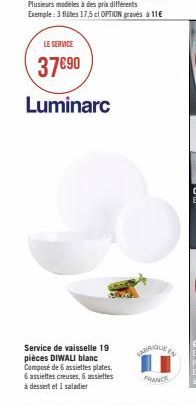 LE SERVICE  37€90  Luminarc  Service de vaisselle 19 pièces DIWALI blanc Composé de 6 assiettes plates,  6 assiettes creuses, 6 assiettes  à dessert et I saladier  FABRIQUE  FRANCE 