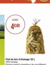 LE FILET  4€49  Filet de bois d'allumage 20 L  100% résineux.  Plusieurs produits disponibles à des prix différents 