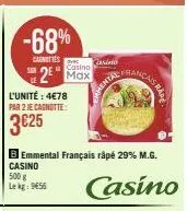 -68%  carnities  casino  2 max  l'unité : 4€78 par 2 je cagnotte:  3€25  b emmental français râpé 29% m.g.  casino  500 g lekg: 9656  casino  ncais rake  casino 