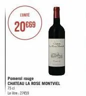 lunite  20€69  pomerol rouge chateau la rose montviel  75 cl  le litre: 2759  can  m 
