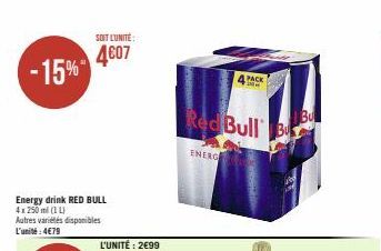 -15%  SOIT L'UNITÉ:  4607  Energy drink RED BULL 4x250 ml (1 L)  Autres variétés disponibles L'unité: 4€79  Red Bull  ENERGE  4PACK 