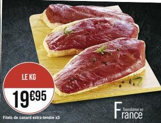 LE KG  19€95  Filets de canard extra-tendre x3  France  Transformé en 