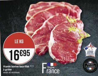 LE KG  16€95  Viande bovine faux-filet ***  à griller  vendu x6 minimum  France  Origine  VIANDE SOVINE FRANCAIR  RACES A VIANDE 