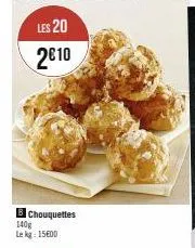 b chouquettes 140g le kg: 15600 