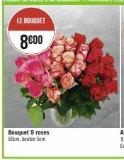 LE BOUQUET  8000  Bouquet 9 roses 60cm, bouton 5cm 