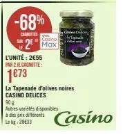 -68%  canotties  l'unité: 2€55  par 2 je cagnotte:  1673  à des prix différents lekg: 28633  gd  casino la tapenade 2 max  la tapenade d'olives noires casino delices  90 g  autres variétés disponibles