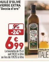 699  La bouteille de 75 cl soit 9€32 le litre au lieu de 12€25 le litre  919 -24% Extra  Fabrique en  ITALIE  சிடப 
