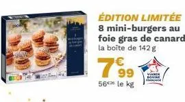 édition limitée 8 mini-burgers au foie gras de canard la boîte de 142 g  7⁹9  99  56€ le kg  viande bovine  a 