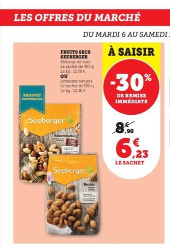 LES OFFRES DU MARCHÉ  PRODUIT BARTENAIRE  FRUITS SECS SEEBERGER Mélange de noix Le sachet de 400 g Le kg: 15,58 € OU  Amandes natures Le sachet de 500 g Le kg: 12,46 €  Seeberger  Seeberger  Mandeln  