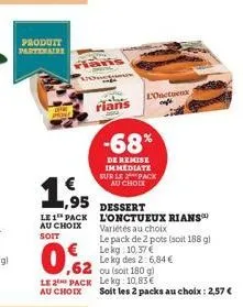 produit partenaire  €  1,95  le 1 pack au choix  soit  ,62  le 2 pack au choix  rians  -68%  de remise immediate sur le pack au choix  dessert  l'onctueux rians  variétés au choix  le pack de 2 pots (