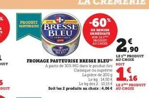 produit  partiate bresse  he  bleu  lf veritable  bress ble  fromage pasteurise bresse bleu  a partir de 30% mg dans le produit fini  -60%  de remise immediate sur le 2 produit au choix  classique ou 