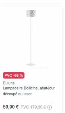 PVC -66%  Euluna  Lampadaire Bollicine, abat-jour découpé au laser  59,90 € PVC 479,90 € Ⓒ 