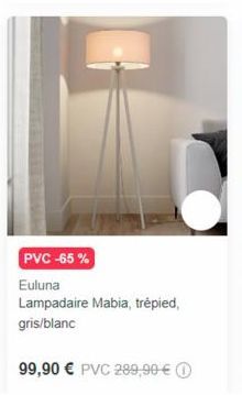 PVC -65%  Euluna Lampadaire Mabia, trépied, gris/blanc  99,90 € PVC 289,90 € Ⓒ 