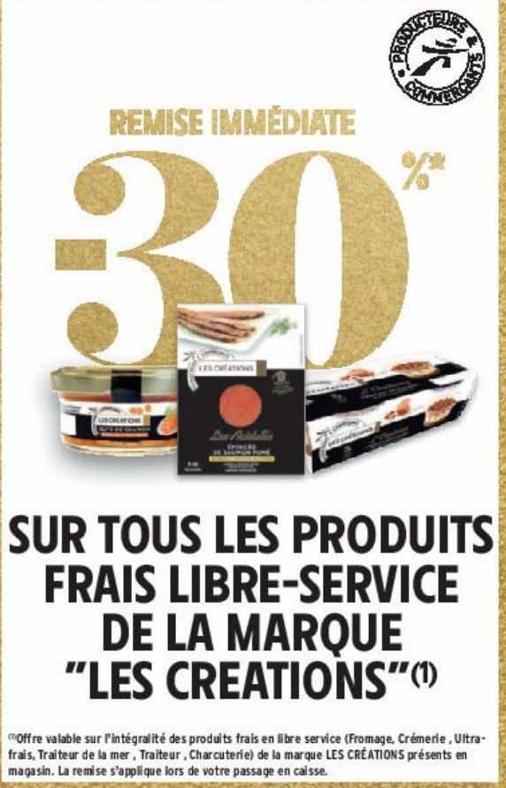 -30% REMISE IMMEDIATE SUR TOUS LES PRODUITS FRAIS LIBRE-SERVICE DE LA MARQUE "LES CREATIONS"