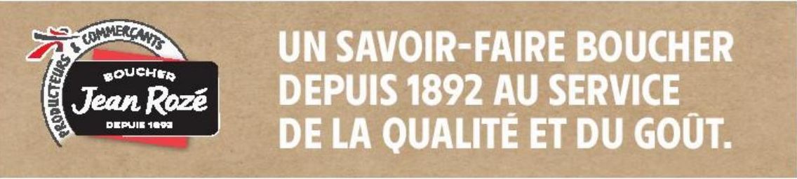 UN SAVOIR-FAIRE BOUCHER DEPUIS 1892 AU SERVICE DE LA QUALITÉ ET DU GOÛT.