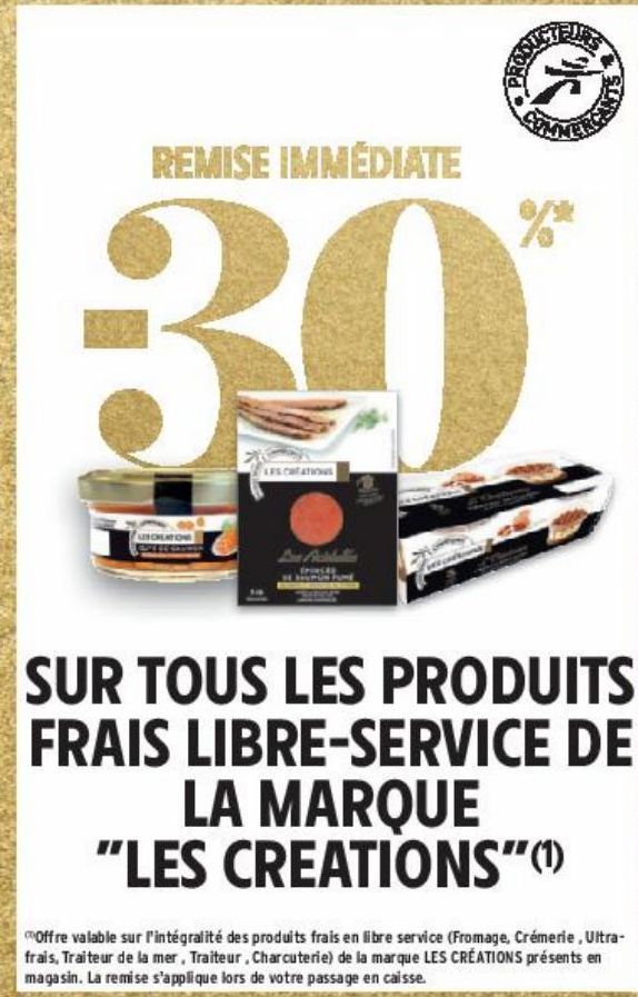 REMISE IMMEDIATE -30% SUR TOUS LES PRODUITS FRAIS LIBRE-SERVICE DE LA MARQUE "LES CREATIONS"