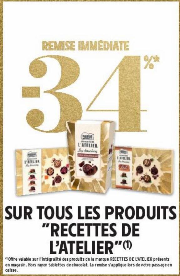 REMISE IMMEDIATE -34% SUR TOUS LES PRODUITS "RECETTES DE L'ATELIER"