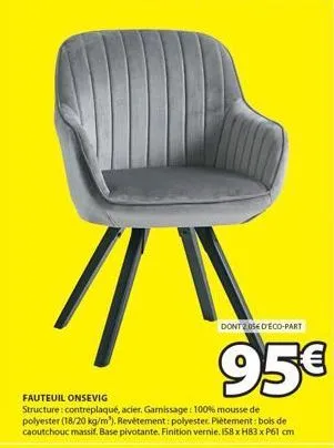 1  fauteuil onsevig  structure: contreplaqué, acier. garnissage: 100% mousse de polyester (18/20 kg/m³). revêtement: polyester. piètement: bois de caoutchouc massif. base pivotante. finition vernie. 1