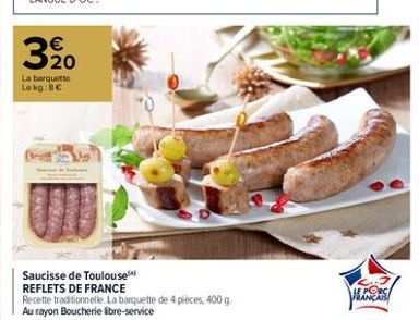 320  La barquette Lokg:8€  www  M  www  Saucisse de Toulouse  REFLETS DE FRANCE  Recette traditionnelle. La barquette de 4 pièces, 400 g. Au rayon Boucherie libre-service  LE PORC FRANCA 