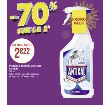 SOIT PAR 2 L'UNITÉ:  2€22  Produits d' Entretien Classique ANTIKAL  700 ml  Autres variétés ou poids disponibles Le litre: 4687-L'unité: 3641  -70%  SUR LE 2  PROMO PACK  ANILENC  ANTIKAL  CLASSIC  KA