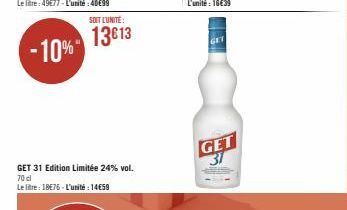 -10%  GET 31 Edition Limitée 24% vol. 70d  Le litre: 18€76-L'unité : 14€59  SOIT LUNITE:  13€13  GET  GET 