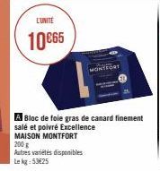 L'UNITÉ  10€65  200 g Autres variétés disponibles Le kg 53€25  MONTFORT  A Bloc de foie gras de canard finement salé et poivré Excellence MAISON MONTFORT 