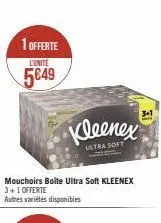 1 offerte  l'unite  5€49  mouchoirs boite ultra soft kleenex 3+1 offerte  autres variétés disponibles  kleenex  ultra soft 