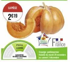 la pièce  2€19  pleine  saison  baromètre  de debut decembe  fruits locuines france  origine  ránce  courge potimarron valable du mardi 29 novembre au samedi 3 décembre 