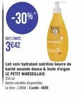 -30%  soit l'unité:  3€42  lait soin hydratant nutrition beurre de karité amande douce & huile d'argan  mans  autres variétés disponibles  le litre : 13€68 - l'unité: 4€89 