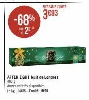 -68%  2⁰*  soit par 2 l'unite:  3693  after eight nuit de londres 400 g  autres variétés disponibles  le kg: 14688-l'unité: 595 