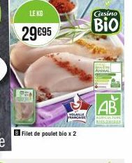 LE KG  29€95  VOLAILLE  FRANCAISE  Filet de poulet bio x 2  Casino  Bio  AB  AGRICULTURE BIOLDRIGUS 