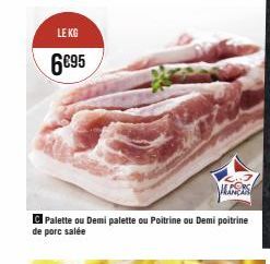 LE KG  6€95  MELANCAR  Palette ou Demi palette ou Poitrine ou Demi poitrine de porc salée 