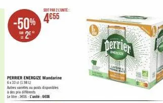 -50% 4855  2e  perrier energize mandarine 6x 33 cl (1.98 l)  soit par 2 l'unité:  autres variétés ou poids disponibles à des prix différents  le litre: 3€06-l'unité:6e06  w  terrier  energize  cafeur 