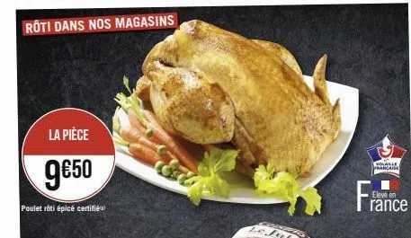 la pièce  9€50  poulet rôti épicé certifié  volalle française  elevé en  rance 