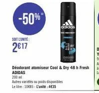 -50%  soit l'unité:  2€17  déodorant atomiseur cool & dry 48 h fresh adidas  200 ml  autres variétés ou poids disponibles le litre: 10€85-l'unité:4€35  adidas 